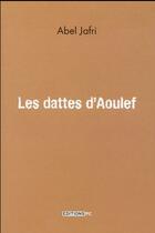 Couverture du livre « Les dattes d'Aoulef » de Abel Jafri aux éditions Pc