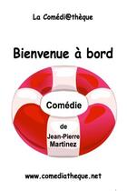 Couverture du livre « Bienvenue à bord ! » de Jean-Pierre Martinez aux éditions La Comediatheque