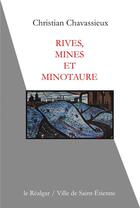 Couverture du livre « Rives, mines et minotaure » de Christian Chavassieux aux éditions Le Realgar