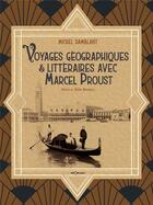 Couverture du livre « Voyages geographiques & litteraires avec marcel proust » de Michel Damblant aux éditions Georama
