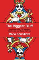 Couverture du livre « THE BIGGEST BLUFF - HOW I LEARNED TO PAY ATTENTION, TAKE CONTROL AND MASTER THE ODDS » de Maria Konnikova aux éditions Fourth Estate