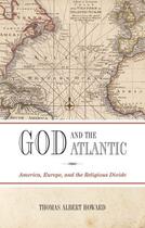 Couverture du livre « God and the Atlantic: America, Europe, and the Religious Divide » de Howard Thomas Albert aux éditions Oup Oxford