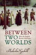 Couverture du livre « Between Two Worlds: How the English Became Americans » de Gaskill Malcolm aux éditions Oup Oxford