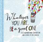 Couverture du livre « WHATEVER YOU ARE, BE A GOOD ONE - 100 INSPIRATIONAL QUOTATIONS HAND-LETTERED BY LISA CONGDON » de Lisa Congdon aux éditions Chronicle Books