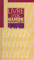 Couverture du livre « Livre D'Or Du Guide Hachette Des Vins ; Grands Millesimes Du Siecle » de Lebegue Antoine aux éditions Hachette Pratique