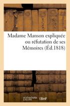 Couverture du livre « Madame manson expliquee ou refutation de ses memoires » de  aux éditions Hachette Bnf