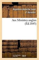 Couverture du livre « Aux ministres anglais » de Abrantes N-A. aux éditions Hachette Bnf