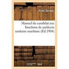 Couverture du livre « Manuel du candidat aux fonctions de médecin sanitaire maritime : Matières du programme de l'examen, liste officielle des médecins sanitaires maritimes » de Torchut Victor aux éditions Hachette Bnf