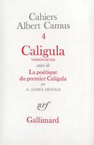 Couverture du livre « Cahiers Albert Camus t.4 ; Caligula (version de 1941) ; la poétique du premier Caligula » de Albert Camus aux éditions Gallimard