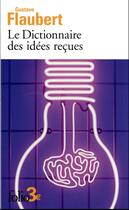 Couverture du livre « Le dictionnaire des idées reçues » de Gustave Flaubert aux éditions Folio