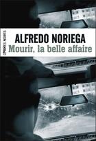 Couverture du livre « Mourir, la belle affaire » de Alfredo Noriega aux éditions Flammarion