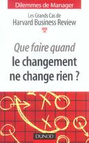 Couverture du livre « Que Faire Quand Le Changement Ne Change Rien ? » de Harvard Business Review aux éditions Dunod