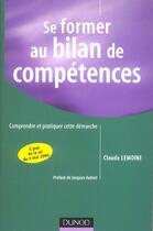 Couverture du livre « Se Former Au Bilan De Competences ; Comprendre Et Pratiquer Cette Demarche » de Claude Lemoine aux éditions Dunod