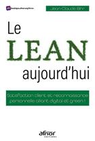 Couverture du livre « Le Lean, aujourd'hui : satisfaction client et reconnaissance personnelle alliant digital et green ! » de Jean-Claude Bihr aux éditions Afnor