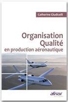 Couverture du livre « Organisation qualité en production aéronautique » de Giudicelli Cath aux éditions Afnor Editions