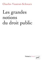 Couverture du livre « Les grandes notions du droit public » de Charles Vautrot-Schwarz aux éditions Puf