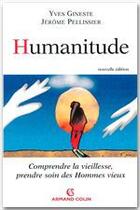 Couverture du livre « Humanitude ; comprendre la vieillesse, prendre soin des hommes vieux » de Jerome Pellissier et Yves Gineste aux éditions Armand Colin