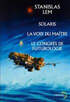 Couverture du livre « Solaris / la voix du maître / le congrès de futurologie » de Stanislas Lem aux éditions Denoel