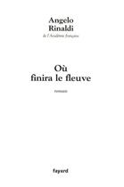 Couverture du livre « Ou finira le fleuve » de Angelo Rinaldi aux éditions Fayard