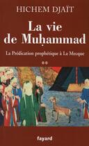 Couverture du livre « La vie de Muhammad ; la prédiction prophétique à la Mecque » de Djait-H aux éditions Fayard