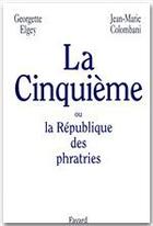 Couverture du livre « La cinquième ; ou la république des phratries » de Jean-Marie Colombani et Georgette Egley aux éditions Fayard