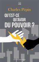 Couverture du livre « Qu'est-ce qu'avoir du pouvoir ? » de Charles Pépin aux éditions Les Carnets Ddb