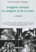 Couverture du livre « Imagerie clinique du poignet et de la main » de Georges Chevrot aux éditions Elsevier-masson