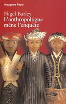 Couverture du livre « L'anthropologue mene l'enquete » de Nigel Barley aux éditions Payot