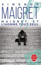 Couverture du livre « Maigret et l'homme tout seul » de Georges Simenon aux éditions Le Livre De Poche