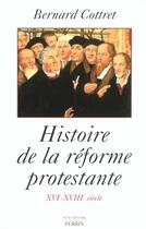 Couverture du livre « Histoire de la reforme protestante » de Bernard Cottret aux éditions Perrin