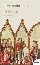 Couverture du livre « Les troubadours ; une histoire poétique » de Michel Zink aux éditions Tempus/perrin