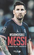 Couverture du livre « Insubmersible Messi » de Alexandre Juillard et Sebatian Fest aux éditions Solar