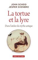 Couverture du livre « La tortue et la lyre ; dans l'atelier du mythe antique » de John Scheid et Jesper Svenbro aux éditions Cnrs