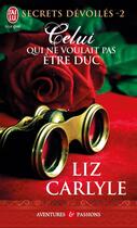 Couverture du livre « Secrets dévoilés Tome 2 ; celui qui ne voulait pas être duc » de Liz Carlyle aux éditions J'ai Lu