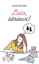 Couverture du livre « Lola, sérieux ! » de Luce Michel aux éditions J'ai Lu