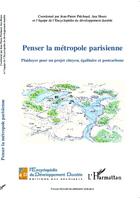 Couverture du livre « Penser la métropole parisienne ; plaidoyer pour un projet citoyen, égalitaire et postcarbone » de Jean-Pierre Piechaud et Ana Hours aux éditions L'harmattan