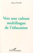 Couverture du livre « Vers une culture multilingue de l'education » de Ouane Adama aux éditions Editions L'harmattan