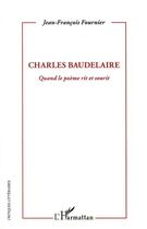 Couverture du livre « Charles Baudelaire, quand le poème rit et sourit » de Jean-Francois Fournier aux éditions L'harmattan