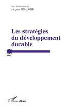 Couverture du livre « Les stratégies du développement durable » de Jacques Fialaire aux éditions L'harmattan