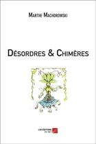 Couverture du livre « Désordres & chimères » de Marthe Machorowski aux éditions Editions Du Net