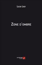 Couverture du livre « Zone d'ombre » de Lucien Liroy aux éditions Editions Du Net