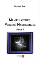 Couverture du livre « Manipulateurs, pervers narcissiques t.4 » de Laurianne Blanc aux éditions Editions Du Net