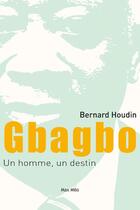 Couverture du livre « Gbagbo ; un homme, un destin » de Bernard Houdin aux éditions Max Milo