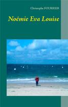 Couverture du livre « Noémie, Eva, Louise » de Christophe Fourrier aux éditions Books On Demand