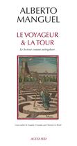 Couverture du livre « Le voyageur & la tour ; le lecteur comme métaphore » de Alberto Manguel aux éditions Editions Actes Sud