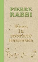 Couverture du livre « Vers la sobriété heureuse » de Pierre Rabhi aux éditions Actes Sud