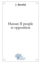 Couverture du livre « Hassan ii peuple et opposition » de J. Benallal aux éditions Edilivre