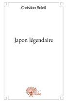 Couverture du livre « Japon legendaire » de Christian Soleil aux éditions Edilivre