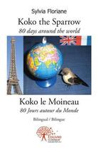 Couverture du livre « Koko the sparrow 80 days around the world - koko le moineau 80 jours autour du monde - bilingual / » de Sylvia Floriane aux éditions Edilivre