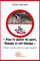 Couverture du livre « Pour le plaisir du sport ; dopage or not dopage t.1 ; essai pour un sport propre » de Olivier Genitoni aux éditions Edilivre